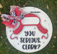 Load image into Gallery viewer, You Serious Clark door hanger, Winter Christmas - wood cut out hand painted door hanger - DoorBadges